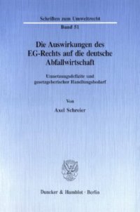 cover of the book Die Auswirkungen des EG-Rechts auf die deutsche Abfallwirtschaft: Umsetzungsdefizite und gesetzgeberischer Handlungsbedarf