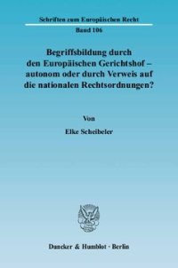 cover of the book Begriffsbildung durch den Europäischen Gerichtshof – autonom oder durch Verweis auf die nationalen Rechtsordnungen?