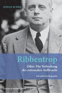 cover of the book Ribbentrop: Oder: Die Verlockung des nationalen Aufbruchs. Eine politische Biographie