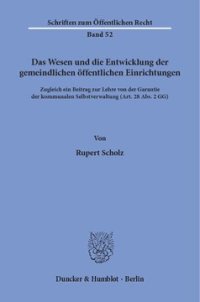 cover of the book Das Wesen und die Entwicklung der gemeindlichen öffentlichen Einrichtungen: Zugleich ein Beitrag zur Lehre von der Garantie der kommunalen Selbstverwaltung (Art. 28 Abs. 2 GG)