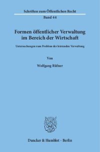 cover of the book Formen öffentlicher Verwaltung im Bereich der Wirtschaft: Untersuchungen zum Problem der leistenden Verwaltung