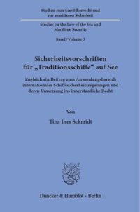 cover of the book Sicherheitsvorschriften für »Traditionsschiffe« auf See: Zugleich ein Beitrag zum Anwendungsbereich internationaler Schiffssicherheitsregelungen und deren Umsetzung ins innerstaatliche Recht