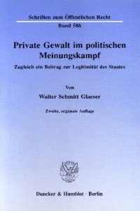 cover of the book Private Gewalt im politischen Meinungskampf: Zugleich ein Beitrag zur Legitimität des Staates