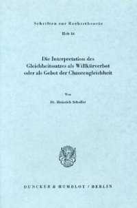 cover of the book Die Interpretation des Gleichheitssatzes als Willkürverbot oder als Gebot der Chancengleichheit