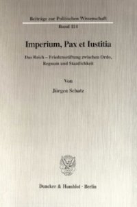 cover of the book Imperium, Pax et Iustitia: Das Reich - Friedensstiftung zwischen Ordo, Regnum und Staatlichkeit