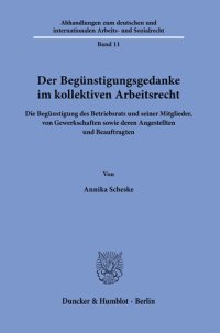 cover of the book Der Begünstigungsgedanke im kollektiven Arbeitsrecht: Die Begünstigung des Betriebsrats und seiner Mitglieder, von Gewerkschaften sowie deren Angestellten und Beauftragten