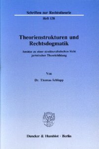 cover of the book Theorienstrukturen und Rechtsdogmatik: Ansätze zu einer strukturalistischen Sicht juristischer Theoriebildung