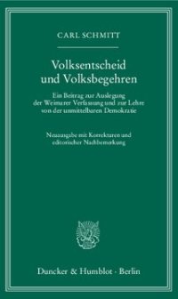 cover of the book Volksentscheid und Volksbegehren: Ein Beitrag zur Auslegung der Weimarer Verfassung und zur Lehre von der unmittelbaren Demokratie. Neuausgabe mit Korrekturen und editorischer Nachbemerkung