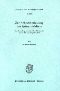 cover of the book Zur Arbeitsverfassung des Spätmittelalters: Eine Darstellung mittelalterlichen Arbeitsrechts aus der Zeit nach der großen Pest