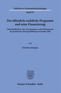 cover of the book Das öffentlich-rechtliche Programm und seine Finanzierung: Reformbedürfnisse und -anstrengungen vor dem Hintergrund der gescheiterten Beitragserhöhung im Dezember 2020