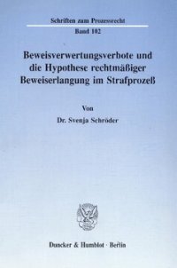 cover of the book Beweisverwertungsverbote und die Hypothese rechtmäßiger Beweiserlangung im Strafprozeß