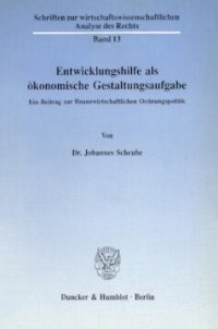 cover of the book Entwicklungshilfe als ökonomische Gestaltungsaufgabe: Ein Beitrag zur finanzwirtschaftlichen Ordnungspolitik