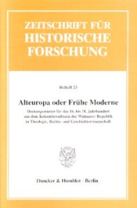 cover of the book Alteuropa oder Frühe Moderne?: Deutungsmuster für das 16. bis 18. Jahrhundert aus dem Krisenbewußtsein der Weimarer Republik in Theologie, Rechts- und Geschichtswissenschaft