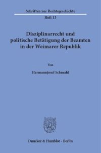 cover of the book Disziplinarrecht und politische Betätigung der Beamten in der Weimarer Republik