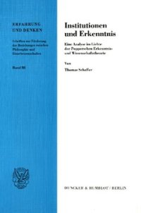 cover of the book Institutionen und Erkenntnis: Eine Analyse im Lichte der Popperschen Erkenntnis- und Wissenschaftstheorie