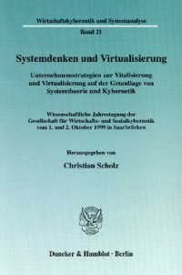 cover of the book Systemdenken und Virtualisierung: Unternehmensstrategien zur Vitalisierung und Virtualisierung auf der Grundlage von Systemtheorie und Kybernetik. Wissenschaftliche Jahrestagung der Gesellschaft für Wirtschafts- und Sozialkybernetik vom 1. und 2. Oktober 