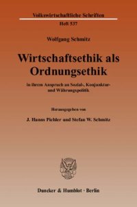 cover of the book Wirtschaftsethik als Ordnungsethik: in ihrem Anspruch an Sozial-, Konjunktur- und Währungspolitik. Hrsg. von J. Hanns Pichler / Stefan W. Schmitz