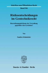 cover of the book Risikoentscheidungen im Gentechnikrecht: Beurteilungsspielräume der Verwaltung gegenüber den Gerichten?