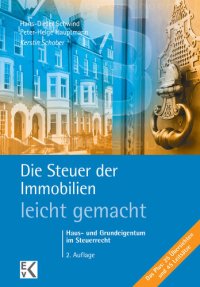 cover of the book Die Steuer der Immobilien – leicht gemacht: Haus- und Grundeigentum im Steuerrecht