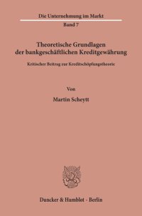 cover of the book Theoretische Grundlagen der bankgeschäftlichen Kreditgewährung: Kritischer Beitrag zur Kreditschöpfungstheorie