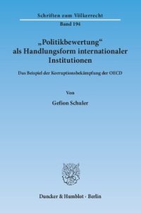 cover of the book »Politikbewertung« als Handlungsform internationaler Institutionen: Das Beispiel der Korruptionsbekämpfung der OECD