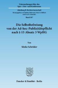 cover of the book Die Selbstbefreiung von der Ad-hoc-Publizitätspflicht nach § 15 Absatz 3 WpHG