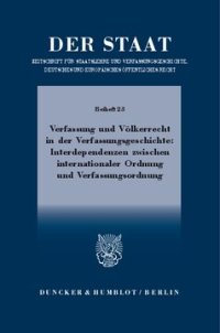 cover of the book Verfassung und Völkerrecht in der Verfassungsgeschichte: Interdependenzen zwischen internationaler Ordnung und Verfassungsordnung: Tagung der Vereinigung für Verfassungsgeschichte in Wien vom 24. bis 26. Februar 2014