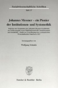 cover of the book Johannes Messner - ein Pionier der Institutionen- und Systemethik: Mit Beiträgen zum Symposium der Johannes-Messner-Gesellschaft zur Neuherausgabe seiner Habilitationsschrift: Sozialökonomik und Sozialethik - Studie zur Grundlegung einer systematischen Wi