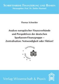 cover of the book Analyse europäischer Finanzverbünde und Perspektiven der deutschen Sparkassen-Finanzgruppe - Zentralisation: Notwendigkeit oder Fiktion?