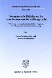 cover of the book Die materielle Präklusion im raumbezogenen Verwaltungsrecht: Verfassungs- und gemeinschaftsrechtliche Vorgaben / Verwaltungsrechtsdogmatische Einordnung