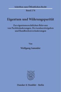 cover of the book Eigentum und Währungsparität: Zur eigentumsrechtlichen Relevanz von Paritätsänderungen, Devisenkursfreigaben und Bandbreitenveränderungen