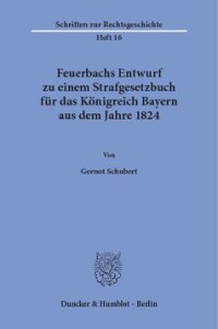 cover of the book Feuerbachs Entwurf zu einem Strafgesetzbuch für das Königreich Bayern aus dem Jahre 1824