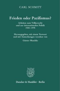 cover of the book Frieden oder Pazifismus?: Arbeiten zum Völkerrecht und zur internationalen Politik 1924–1978. Herausgegeben, mit einem Vorwort und mit Anmerkungen versehen von Günter Maschke