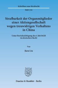 cover of the book Strafbarkeit der Organmitglieder einer Aktiengesellschaft wegen treuwidrigen Verhaltens in China: Unter Berücksichtigung des § 266 StGB im deutschen Recht