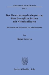 cover of the book Der Finanzierungsleasingvertrag über bewegliche Sachen mit Nichtkaufleuten: Rechtstatsachen, Rechtsnatur und Inhaltskontrolle