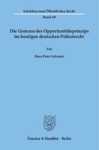 cover of the book Die Grenzen des Opportunitätsprinzips im heutigen deutschen Polizeirecht