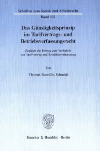 cover of the book Das Günstigkeitsprinzip im Tarifvertrags- und Betriebsverfassungsrecht: Zugleich ein Beitrag zum Verhältnis von Tarifvertrag und Betriebsvereinbarung