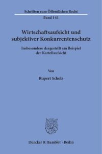 cover of the book Wirtschaftsaufsicht und subjektiver Konkurrentenschutz: Insbesondere dargestellt am Beispiel der Kartellaufsicht