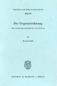 cover of the book Die Gegenzeichnung: Eine verfassungsgeschichtliche Untersuchung