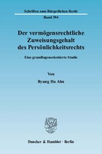 cover of the book Der vermögensrechtliche Zuweisungsgehalt des Persönlichkeitsrechts: Eine grundlagenorientierte Studie