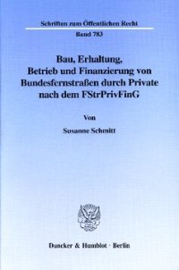 cover of the book Bau, Erhaltung, Betrieb und Finanzierung von Bundesfernstraßen durch Private nach dem FStrPrivFinG