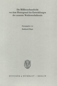 cover of the book Die Mißbrauchsaufsicht vor dem Hintergrund der Entwicklungen der neueren Wettbewerbstheorie