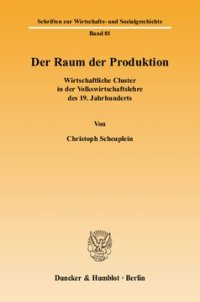 cover of the book Der Raum der Produktion: Wirtschaftliche Cluster in der Volkswirtschaftslehre des 19. Jahrhunderts