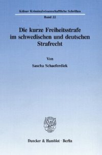 cover of the book Die kurze Freiheitsstrafe im schwedischen und deutschen Strafrecht