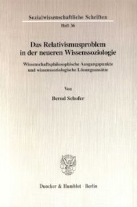 cover of the book Das Relativismusproblem in der neueren Wissenssoziologie: Wissenschaftsphilosophische Ausgangspunkte und wissenssoziologische Lösungsansätze