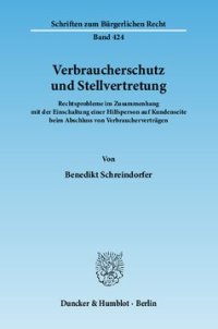 cover of the book Verbraucherschutz und Stellvertretung: Rechtsprobleme im Zusammenhang mit der Einschaltung einer Hilfsperson auf Kundenseite beim Abschluss von Verbraucherverträgen