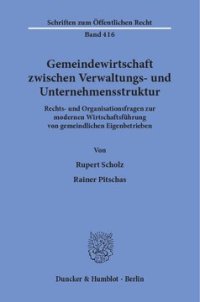 cover of the book Gemeindewirtschaft zwischen Verwaltungs- und Unternehmensstruktur: Rechts- und Organisationsfragen zur modernen Wirtschaftsführung von gemeindlichen Eigenbetrieben