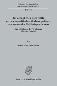 cover of the book Im alltäglichen Labyrinth der sozialpolitischen Ordnungsräume des personalen Erlebnisgeschehens: Eine Selbstbilanz der Forschungen über drei Dekaden