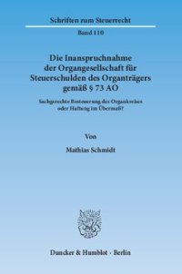 cover of the book Die Inanspruchnahme der Organgesellschaft für Steuerschulden des Organträgers gemäß § 73 AO: Sachgerechte Besteuerung des Organkreises oder Haftung im Übermaß?