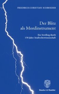 cover of the book Der Blitz als Mordinstrument: Ein Streifzug durch 150 Jahre Strafrechtswissenschaft. Anhang: Die Genesis der Lehre von der objektiven Zurechnung